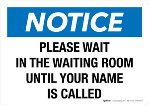 Notice: Please Wait In The Waiting Room Until Your Name Is Called Landscape - Wall Sign