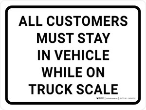 All Customers Must Stay In Vehicle While On Truck Scale Landscape - Wall Sign