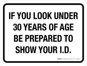 If You Look Under 30 Years of Age Be Prepared to Show Your ID Landscape - Wall Sign