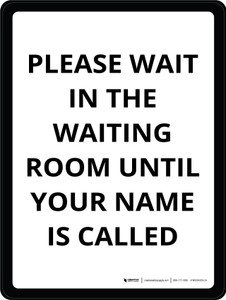 Please Wait In The Waiting Room Until Your Name Is Called White Portrait - Wall Sign