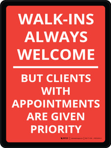 Walk-ins Always Welcome Clients With Appointments Are Given Priority Portrait - Wall Sign