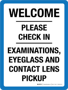 Welcome: Please Check In Examinations Eyeglass And Contact Lens Pickup Portrait - Wall Sign