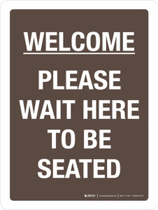 Welcome: Please Wait Here to Be Seated Portrait - Wall Sign