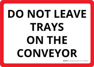 Do Not Leave Trays On The Conveyor White/Red Landscape - Wall Sign