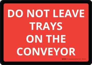 Do Not Leave Trays On The Conveyor Red Landscape - Wall Sign