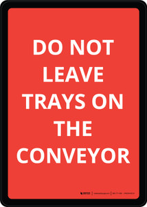 Do Not Leave Trays On The Conveyor Red Portrait - Wall Sign