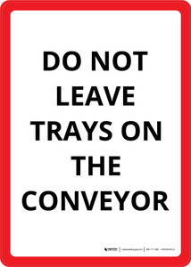 Do Not Leave Trays On The Conveyor White/Red Portrait - Wall Sign