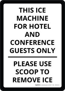 This Ice Machine For Hotel & Conference Guests Only Please Use Scoop To Remove Ice Portrait - Wall Sign