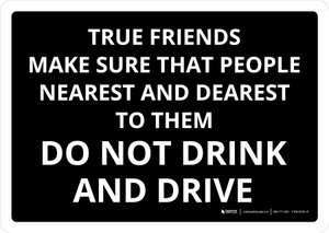 True Friends Make Sure That People Nearest And Dearest To Them Do Not Drink & Drive Landscape - Wall Sign