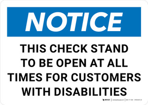 Notice: This Check Stand To Be Open At All Times For Customers With Disabilities Landscape - Wall Sign