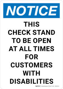 Notice: This Check Stand To Be Open At All Times For Customers With Disabilities Portrait - Wall Sign