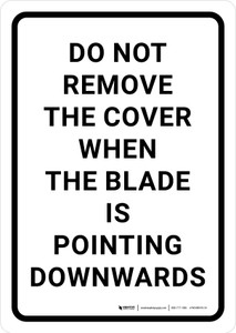Do Not Remove the Cover When the Blade is Pointing Downwards Portrait - Wall Sign