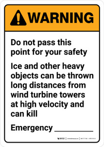 Warning: Do Not Pass this Point Ice and Heavy Objects Can Be Thrown from Wind Turbine Towers ANSI Portrait - Wall Sign