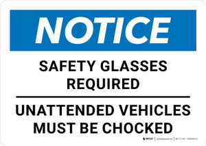 Notice: Safety Glasses Required Unattended Vehicles Must Be Chocked Landscape - Wall Sign