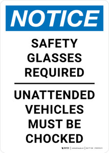 Notice: Safety Glasses Required Unattended Vehicles Must Be Chocked Portrait - Wall Sign