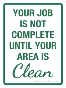 Your Job Is Not Complete Until Your Area Is Clean Portrait - Wall Sign