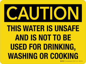 Caution: This Water Is Unsafe And Is Not To Be Used for Drinking Washing or Cooking Landscape - Wall Sign