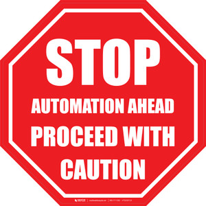 Stop: Automation Ahead Proceed With Caution Stop Sign - Floor Sign