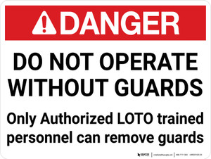 Danger: Do Not Operate Without Guards - Only Authorized LOTO Trained Personnel Can Remove Guards - Wall Sign