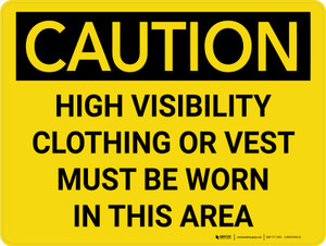Caution: High Visibility Clothing or Vest Must be Worn in This Area Caution: High Visibility Clothing or Vest Must be Worn in This Area