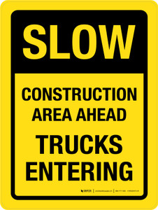 Slow: Construction Area Ahead - Trucks Entering Portrait - Wall Sign