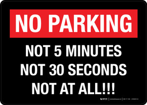 No Parking Sign - Not 5 Minutes Not 30 Seconds Not At All! Landscape - Wall Sign