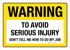 Warning: To Avoid Serious Injury Dont Tell Me How To Do My Job Landscape - Wall Sign