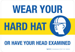 Wear Your Hard Hat Or Have Your Head Examined with Icon Landscape - Wall Sign