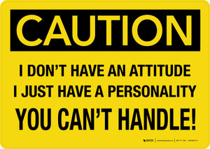 Caution: I Dont Have An Attitude I Just Have A Personality You Cant Handle Landscape - Wall Sign