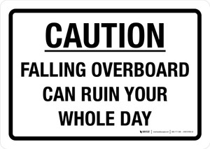 Caution: Falling Overboard Can Ruin Your Whole Day Landscape - Wall Sign