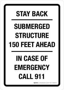 Stay Back Submerged Structure 150 Feet Ahead In Case Of Emergency Call 911 White Portrait - Wall Sign