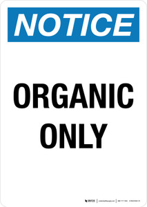 Notice Organic Only Portrait - Wall Sign Notice Organic Only Portrait - Wall Sign