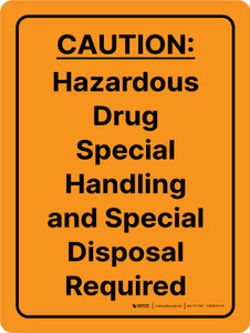 Caution: Hazardous Drug Special Handling And Special Disposal Required Portrait - Wall Sign