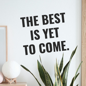 The Best Is Yet To Come - Wall Decor