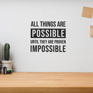 All Things Are Possible Until They Are Proven Impossible - Wall Decor