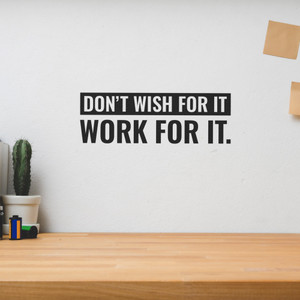 Don't Wish For It Work For It - Wall Decor