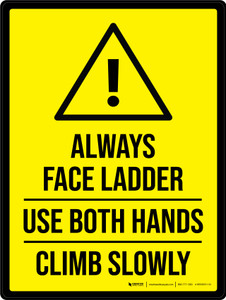 Always Face Ladder, Use Both Hands, Climb Slowly with Hazard Triangle Portrait - Wall Sign