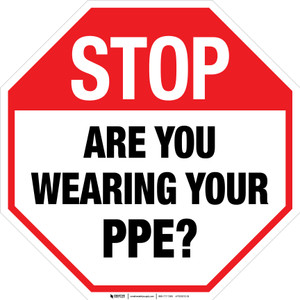 STOP: Are You Wearing Your PPE? Stop Sign - Floor Sign