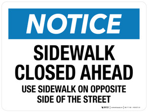 Notice: Sidewalk Closed Ahead Use Sidewalk On Opposite Side Of The Street Landscape - Wall Sign