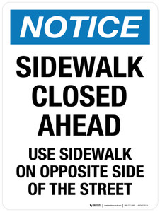 Notice: Sidewalk Closed Ahead Use Sidewalk On Opposite Side Of The Street Portrait - Wall Sign