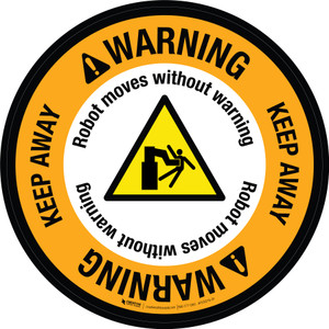 Warning: Robot Moves Without Warning Keep Away with Hazard Icon Circular - Floor Sign