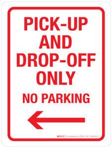 Pick-up and Drop-off Only No Parking with Arrow Left Portrait - Wall Sign