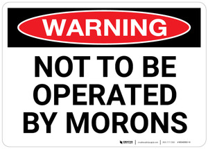 Warning: Not To Be Operated By Morons Landscape - Wall Sign