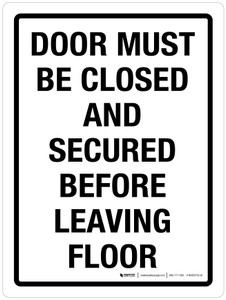 Door Must Be Closed And Secured Before Leaving Floor Portrait - Wall Sign