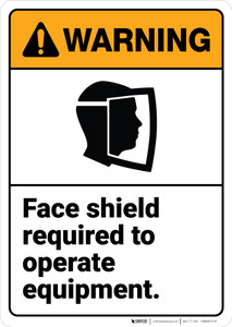 Warning: Face Shield Required To Operate Equipment Warning ANSI - Wall Sign