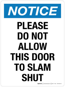 Notice: Please Do Not Allow This Door To Slam Shut Portrait - Wall Sign