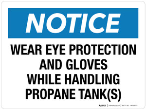 Notice: Wear Eye Protection And Gloves While Handling Propane Tank(s) Landscape - Wall Sign