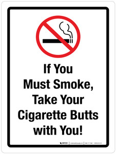 If You Must Smoke Take Your Cigarette Butts With You Portrait - Wall Sign