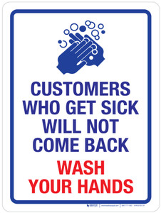 Customers Who Get Sick Will Not Come Back - Wash Your Hands Portrait - Wall Sign