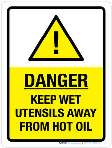 Danger - Keep Wet Utensils Away From Hot Oil with Hazard Icon Portrait - Wall Sign